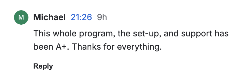 Michael comment: This whole program, the set-up, and support has been A+. Thanks for everything.
